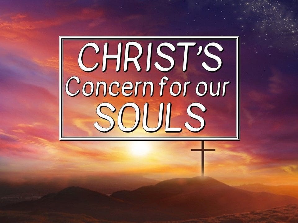 Christ's Concern For Our Souls
