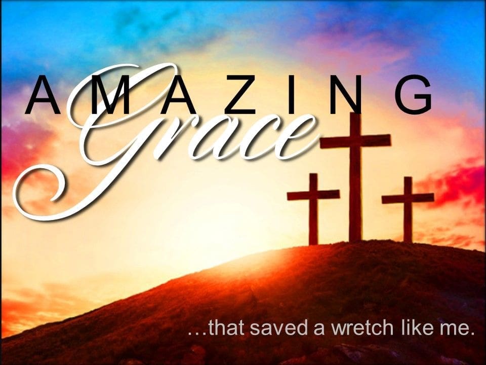 Amazing Grace #2   "That saved a wretch like me"