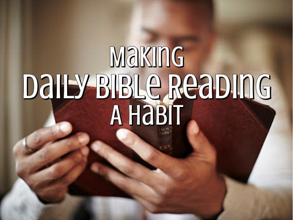 Daily Bible Reading Pt.2 - How To Make It A Habit