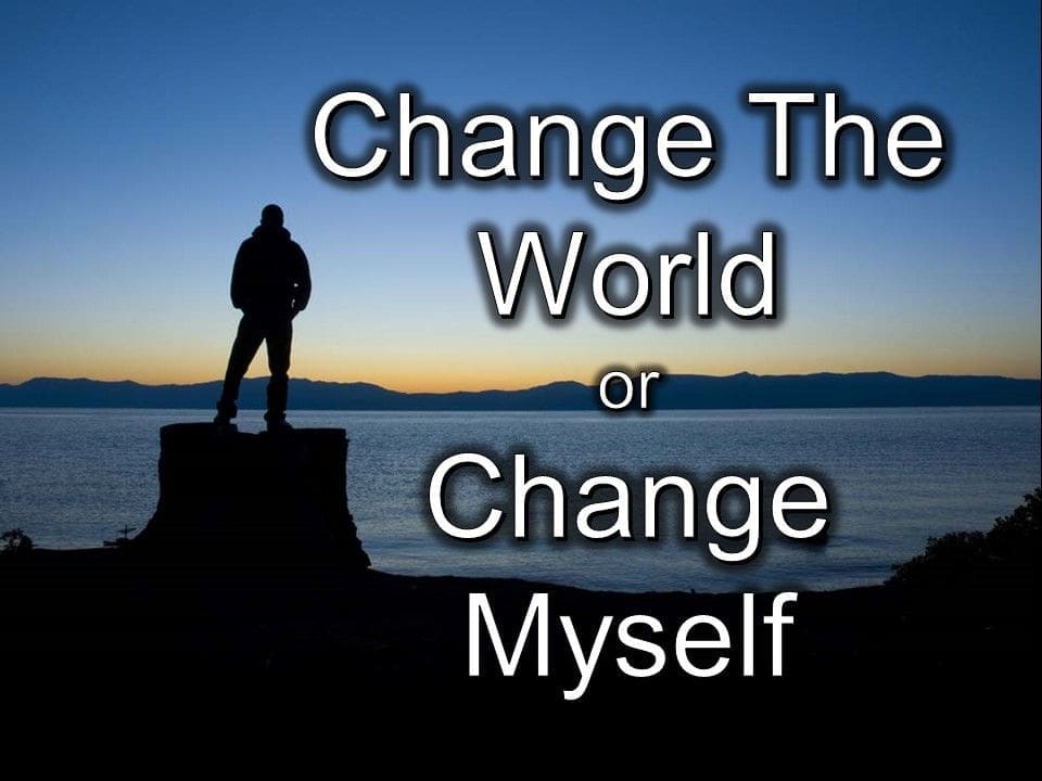 Change The World or Change Myself