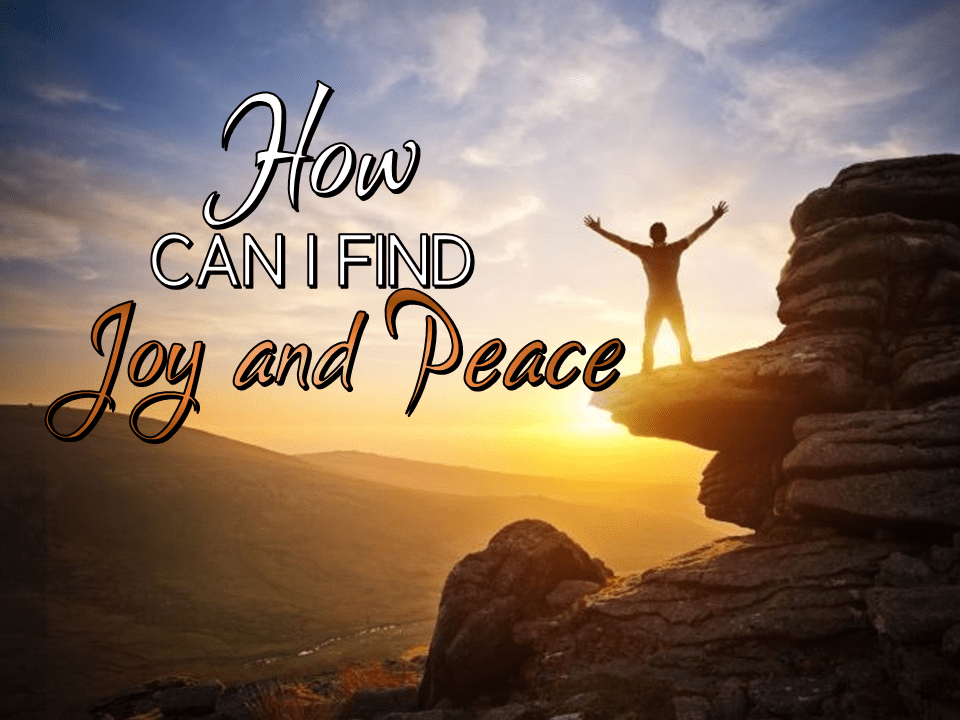 How Can I Find Joy and Peace