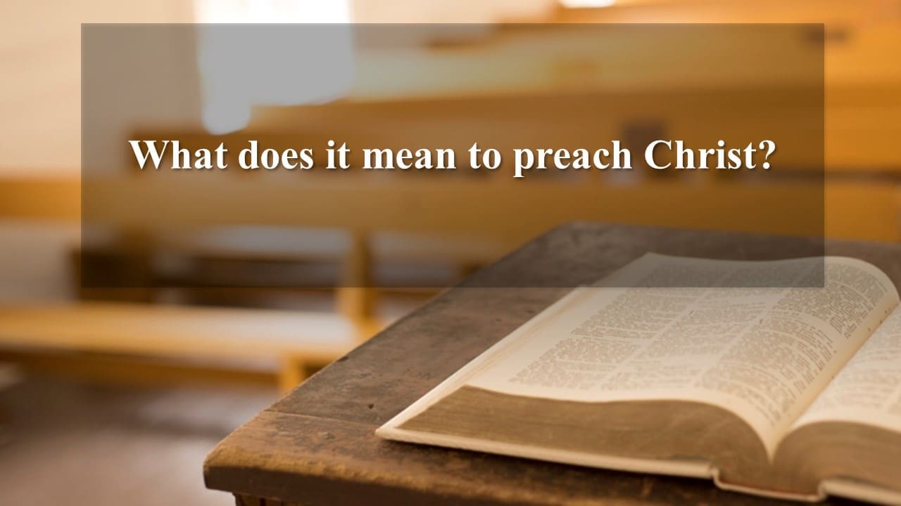 What Doss It Mean To Preach Christ?