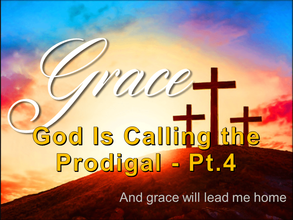 Amazing Grace #12 - God Is Calling The Prodigal Pt. 4